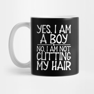 Long Hair - Yes, I am a boy No, I am not cutting my hair w Mug